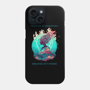 Breathe in positivity, breathe out stress Phone Case