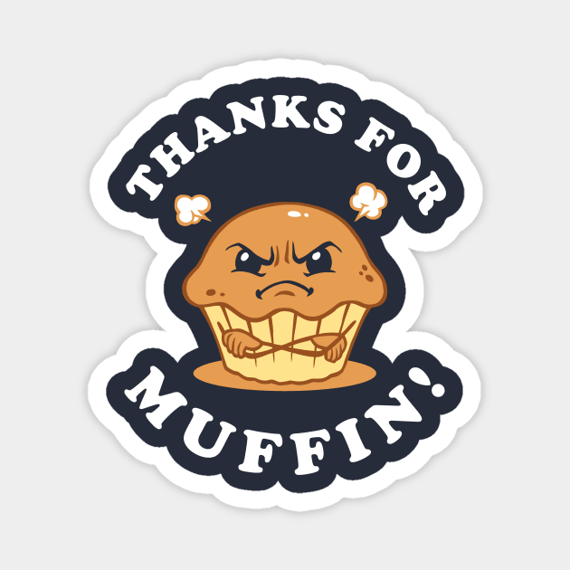 Thanks For Muffin Magnet by dumbshirts