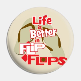 Life is Better in Flip Flops Pin