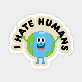 I Hate Humans Magnet