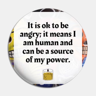 It is ok to be angry, it is a source of my power Pin