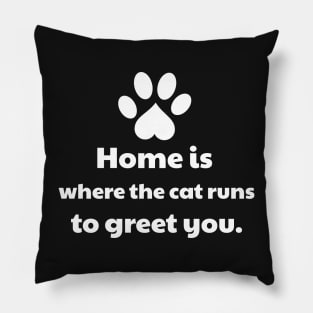 Home is Where The Cat Runs To Greet You Pillow