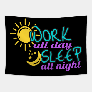 Work all Day sleep all Night Tapestry