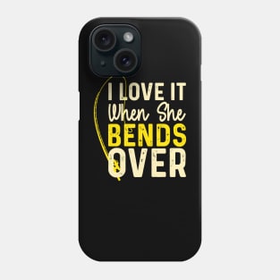 I Love It When She Bends Over Phone Case