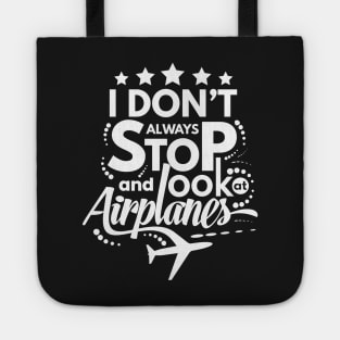 I Dont Always Stop and Look at Airplanes Funny Tote