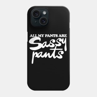 All my pants are sassy pants Phone Case