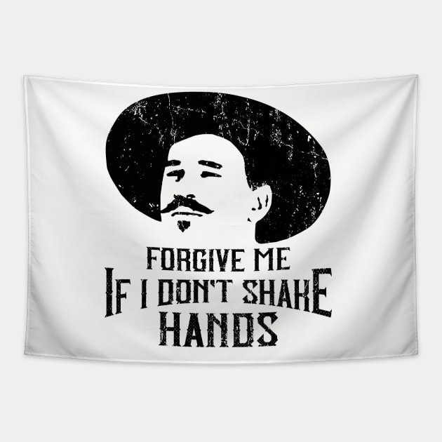 Forgive Me If I Don't Shake Hands Doc Holliday Tapestry by Alema Art