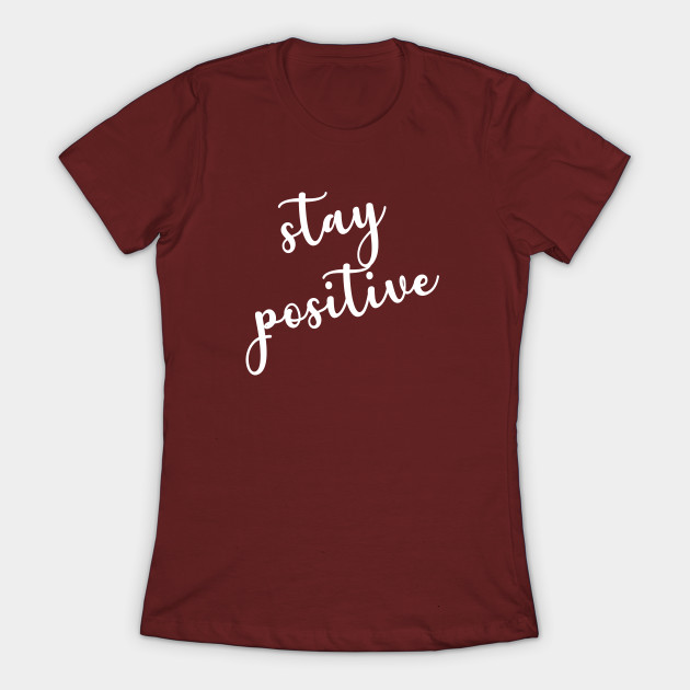 Disover Stay Positive Thankful Positive Quote - Stay Positive - T-Shirt