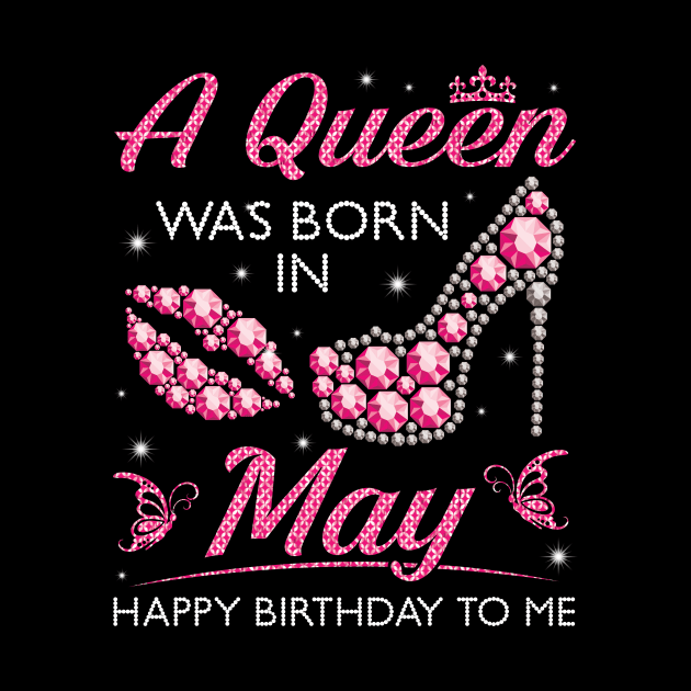 A Queen Was Born In May Happy Birthday To Me Nana Mommy Aunt Sister Cousin Wife Daughter by joandraelliot