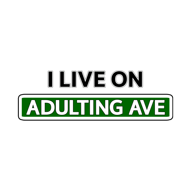 I live on Adulting Ave by Mookle