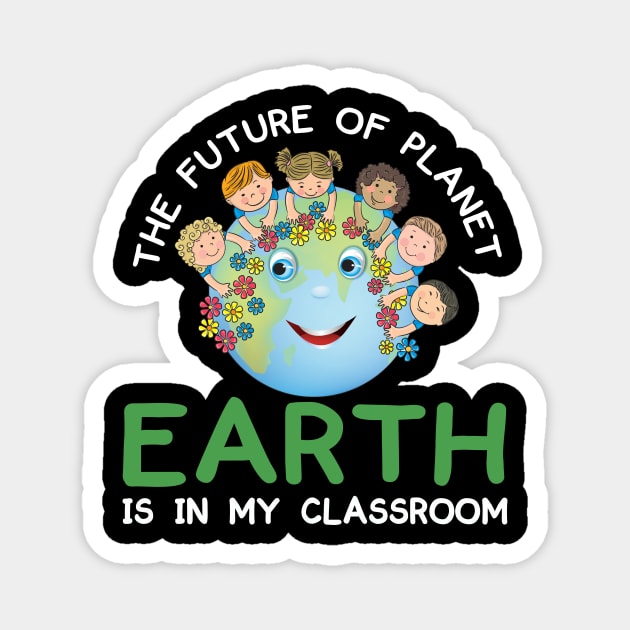 The Future Of Planet Earth Is In My Classroom Earthday 2021 Magnet by peskybeater