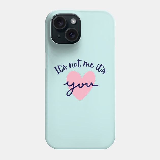 It's not me, it's YOU! Phone Case by Blended Designs