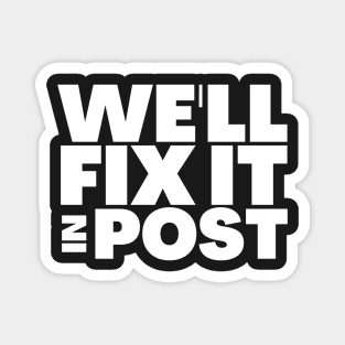 We'll Fix It In Post Funny Filmmaker Gift Magnet