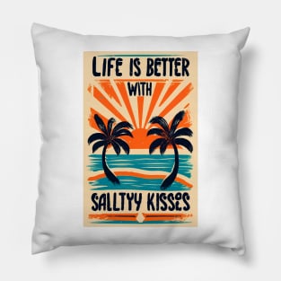 Life is better with salty kisses Pillow