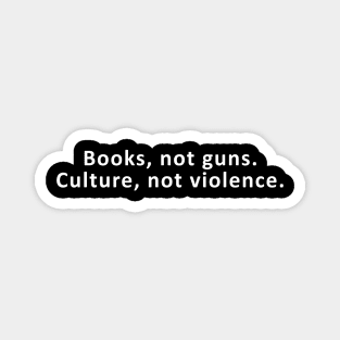 books not guns culture not violence Magnet