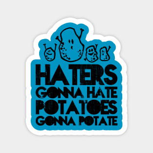 Haters gonna hate, Potatoes gonna potate Magnet