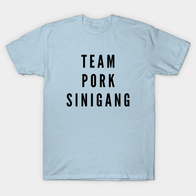 Disover Philippines food - Funny statement team pork sinigang - Philippines Food - T-Shirt