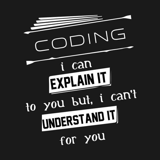 Coding I Can Explain It To You But I Can Not Understand It For You Typography White Design by Stylomart