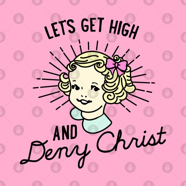 Let's Get High and Deny Christ by awfullyadorable