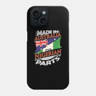 Made In Australia With Nigerian Parts - Gift for Nigerian From Nigeria Phone Case