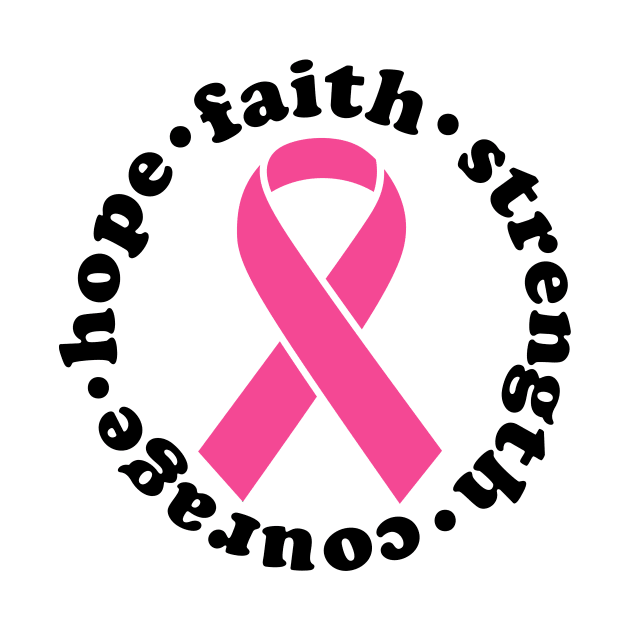 Faith Hope Strength Courage - Breast Cancer Support - Survivor - Awareness Pink Ribbon Black Font by Color Me Happy 123