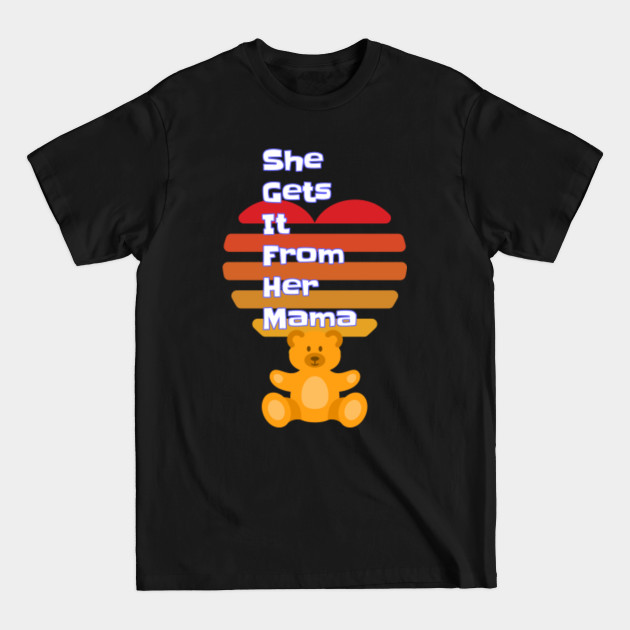 Discover She Gets It From Her Mama - Baby - T-Shirt