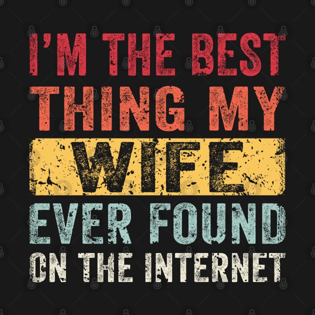 I'm The Best Thing My Wife Ever Found On The Internet by BioLite