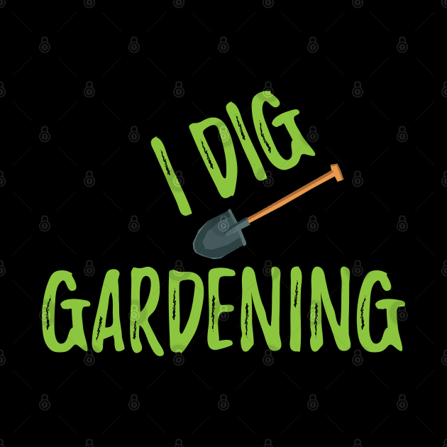 Gardener - I dig gardening by KC Happy Shop