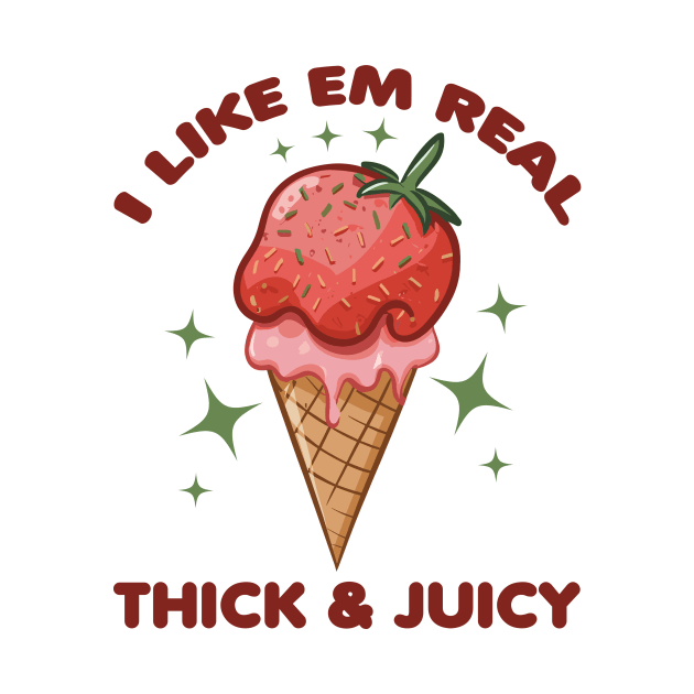 I Like Em Real Thick And Juicy Strawberry Ice Cream Lover by Point Shop