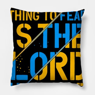 Only Thing To Fear Is The Lord Himself Pillow