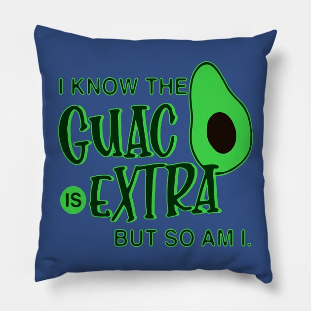 i know the guac is extra but so am i 1 Pillow by Retuscheriet AB