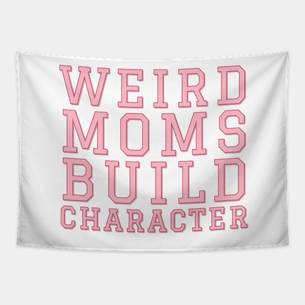 Weird Moms Build Character. Tapestry by CityNoir