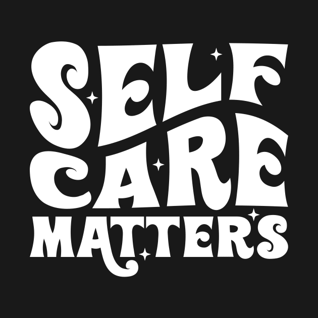 Self Care Matters by Tees by Ginger