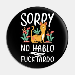 Sorry No Hablo Fucktardo with Cat Pin