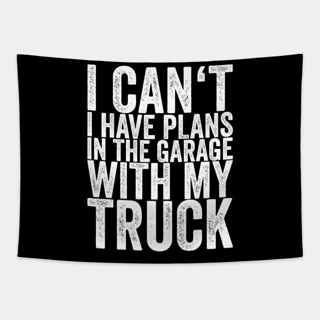 I Can't I Have Plans In The Garage With My Truck Tapestry by shirtsbase