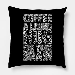 Funny Coffee Lover Quote Coffee A Liquid Hug For Your Brain Pillow