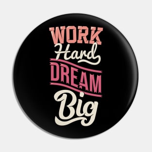 work hard dream big Pin