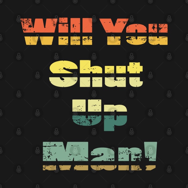 will you shut up man trump & joe biden funny memes gift T-Shirt by NaniMc