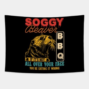 Soggy Beaver Bbq It's Not All Over Your Face you're Eating It Wrong Tapestry