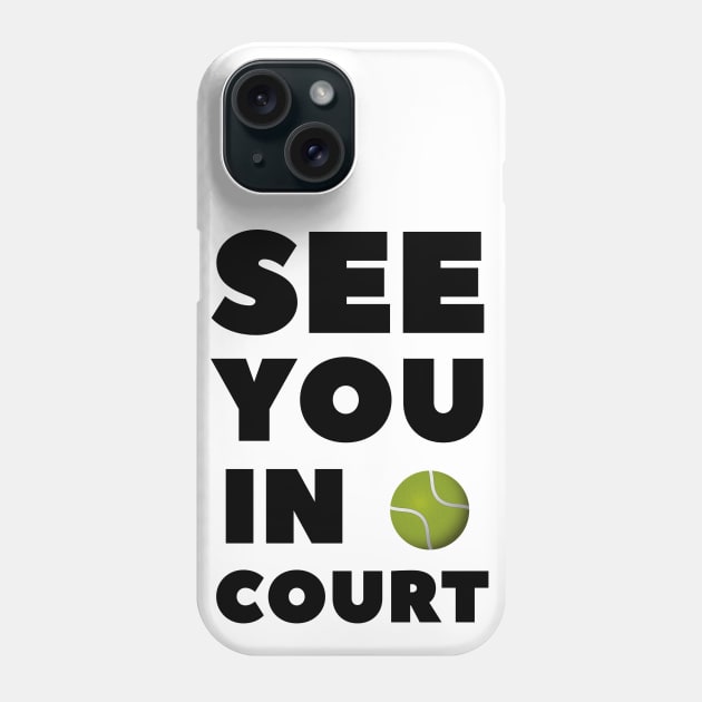 See You In Court Phone Case by 30.Dec