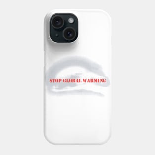 Stop Global Warming Phone Case