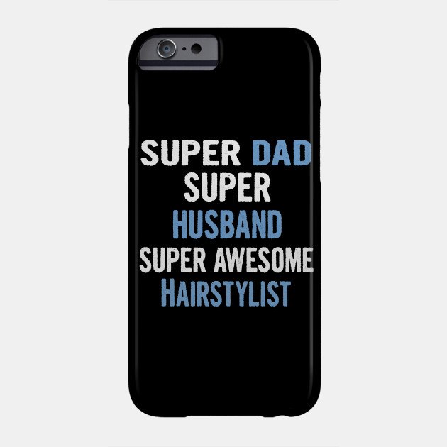 Super Dad Super Husband Super Awesome Hairstylist Hairstylist