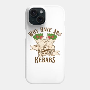 Why Have Abs Kebabs Phone Case