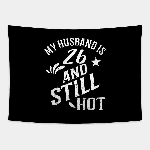 Funny 26th Birthday Gift For Husband Is Still Hot Gift Tapestry Teepublic
