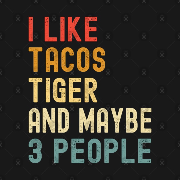 I Like Tacos Tiger And Maybe 3 People Funny Animal Lover by Fargo