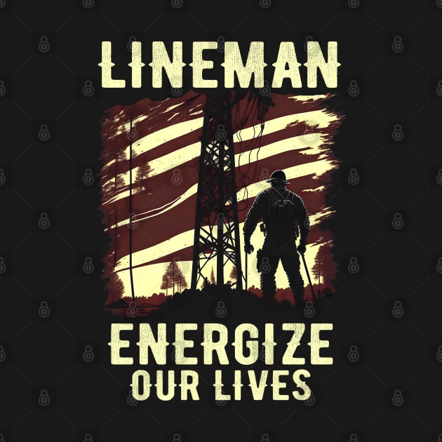 Lineman energize our lives by T-shirt US