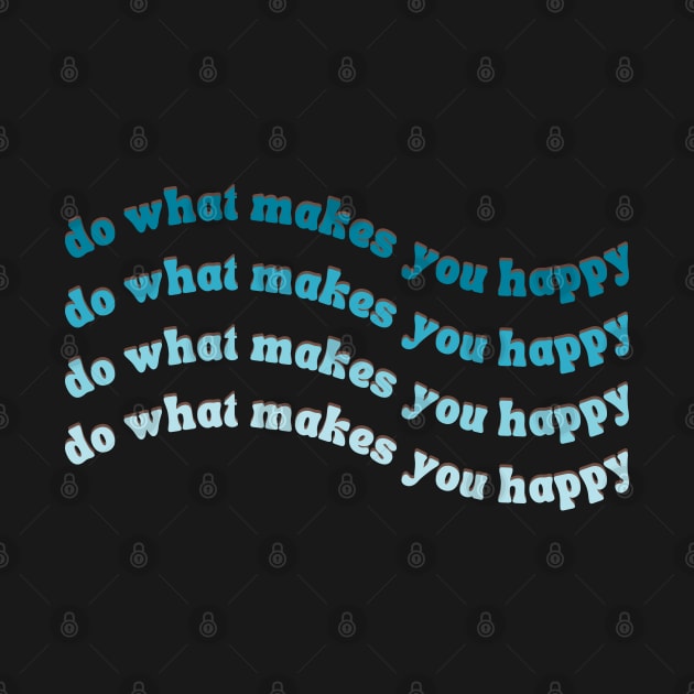 Do What Makes You Happy Blue Wavy Text by juliahealydesign