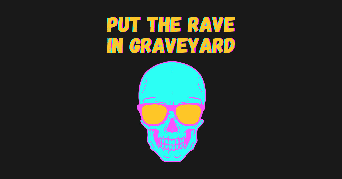rave in the grave t shirt