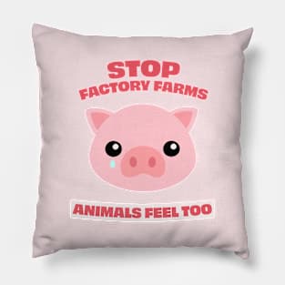 Stop Factory Farms, animals feel too Pillow