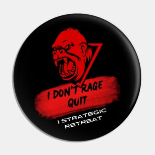 I don't rage quit; I strategic retreat Pin